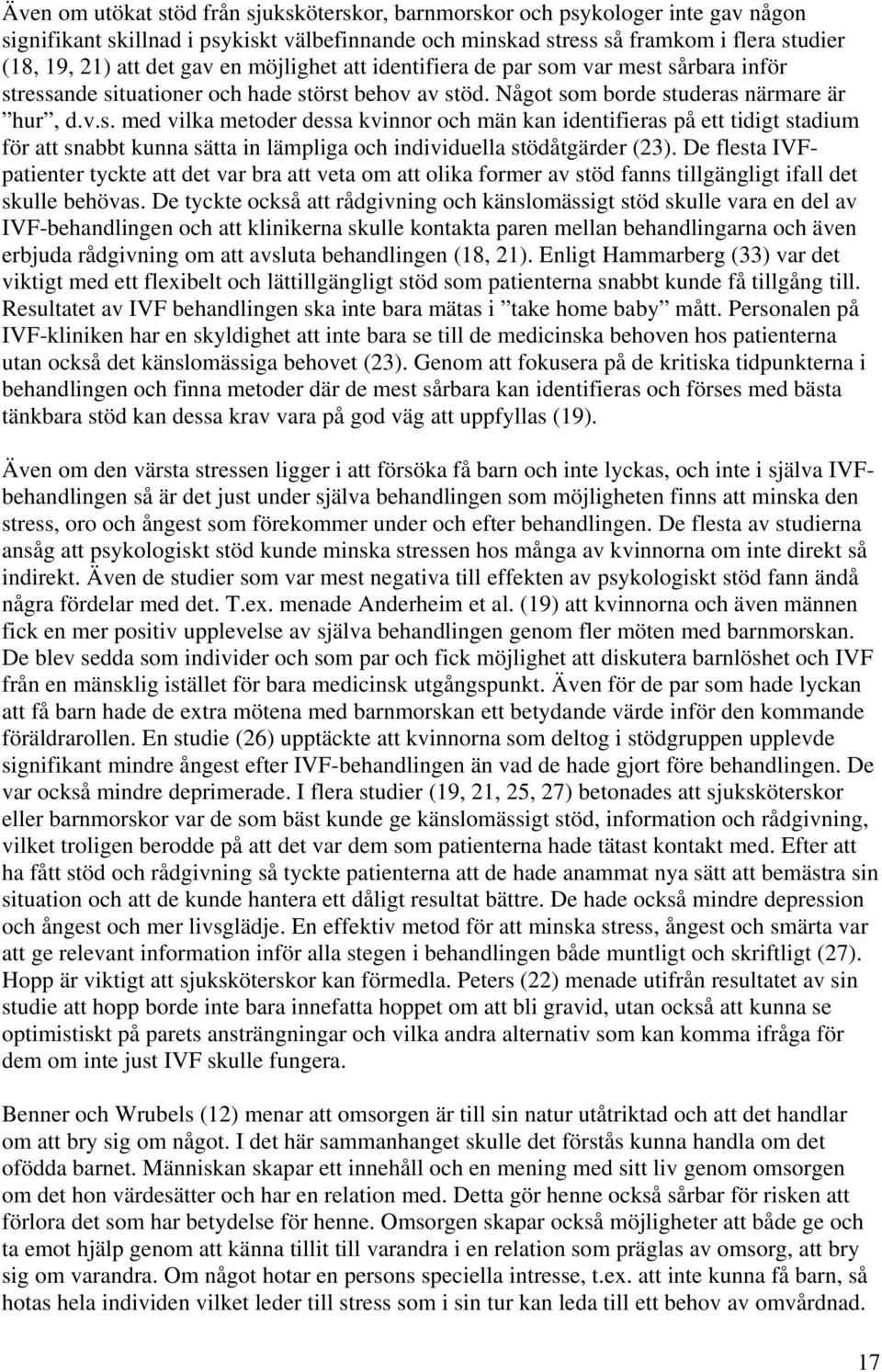 De flesta IVFpatienter tyckte att det var bra att veta om att olika former av stöd fanns tillgängligt ifall det skulle behövas.