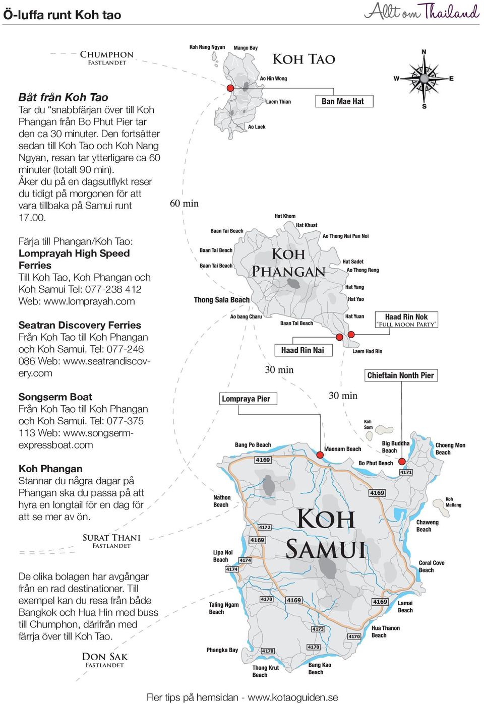 Åker du på en dagsutfl ykt reser du tidigt på morgonen för att vara tillbaka på Samui runt 17.00.