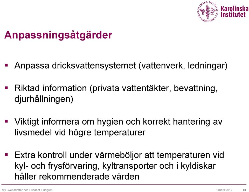 vid högre temperaturer Extra kontroll under värmeböljor att temperaturen vid kyl- och frysförvaring,