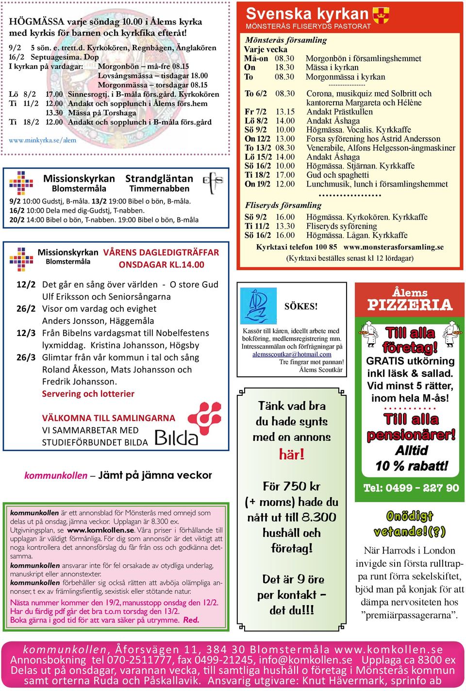 30 Morgonbön i församlingshemmet On 18.30 Mässa i kyrkan To 08.30 Morgonmässa i kyrkan To 6/2 08.30 Corona, musikquiz med Solbritt och kantorerna Margareta och Hélène Fr 7/2 13.