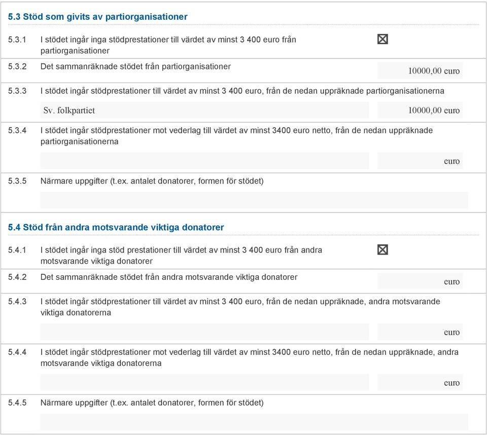 3.5 Närmare uppgifter (t.ex. antalet donatorer, formen för stödet) 5.4 Stöd från andra motsvarande viktiga donatorer 5.4.1 I stödet ingår inga stöd prestationer till värdet av minst 3 400 från andra motsvarande viktiga donatorer 5.