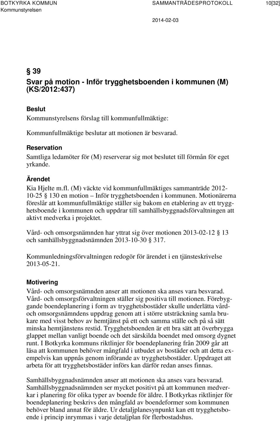 (M) väckte vid kommunfullmäktiges sammanträde 2012-10-25 130 en motion Inför trygghetsboenden i kommunen.