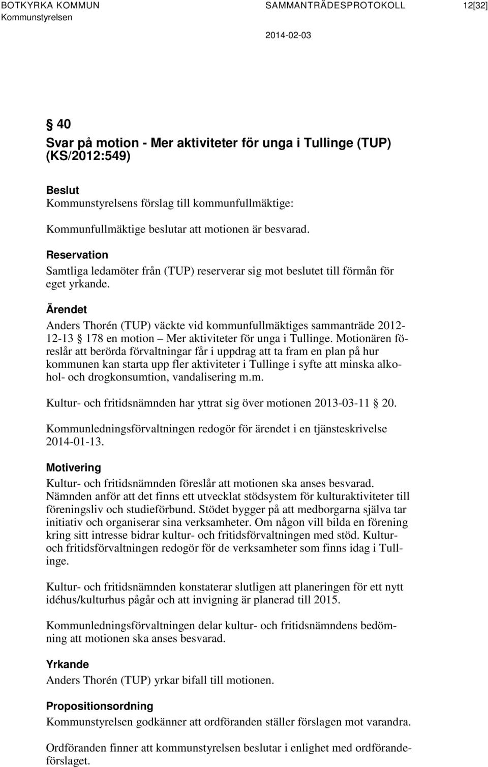 Ärendet Anders Thorén (TUP) väckte vid kommunfullmäktiges sammanträde 2012-12-13 178 en motion Mer aktiviteter för unga i Tullinge.