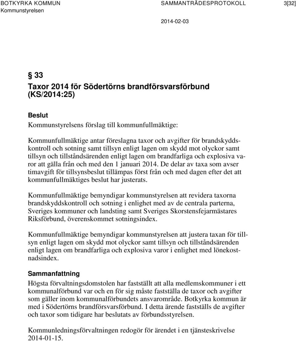 2014. De delar av taxa som avser timavgift för tillsynsbeslut tillämpas först från och med dagen efter det att kommunfullmäktiges beslut har justerats.