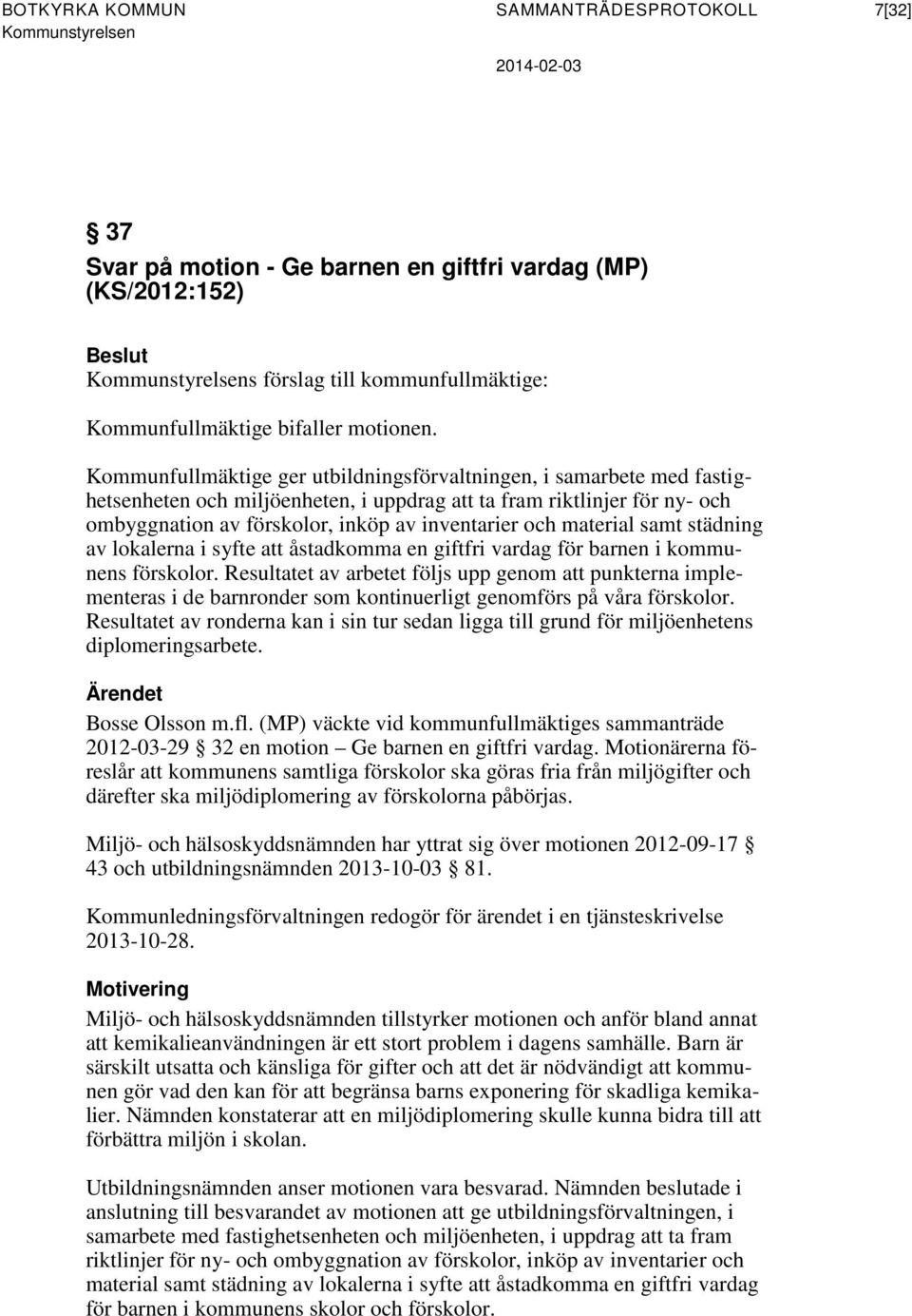 material samt städning av lokalerna i syfte att åstadkomma en giftfri vardag för barnen i kommunens förskolor.