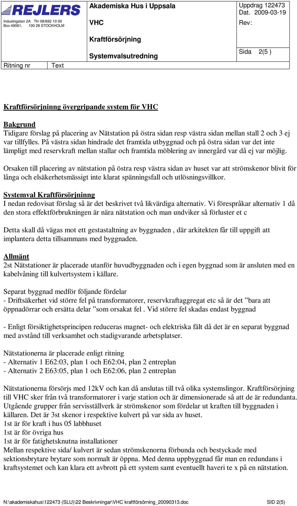 mellan stall 2 och 3 ej var tillfylles.