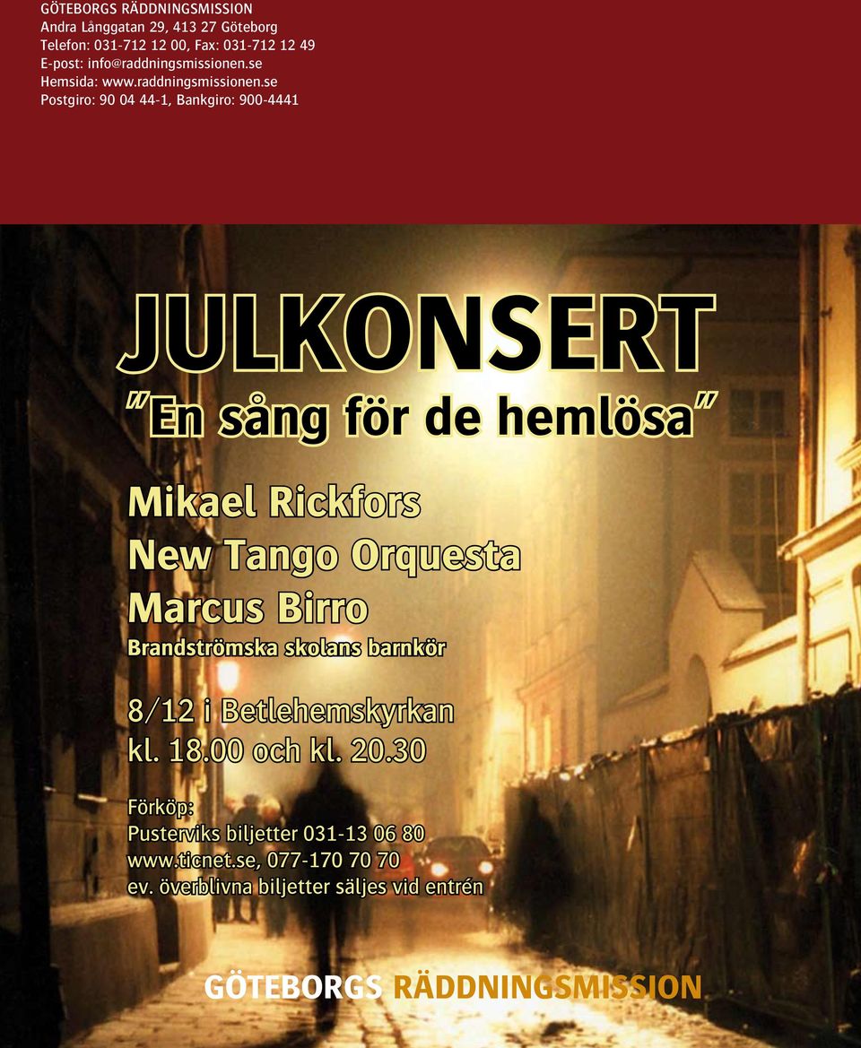 se Postgiro: 90 04 44-1, Bankgiro: 900-4441 JULKONSERT "En sång för de hemlösa" Mikael Rickfors New Tango Orquesta Marcus Birro