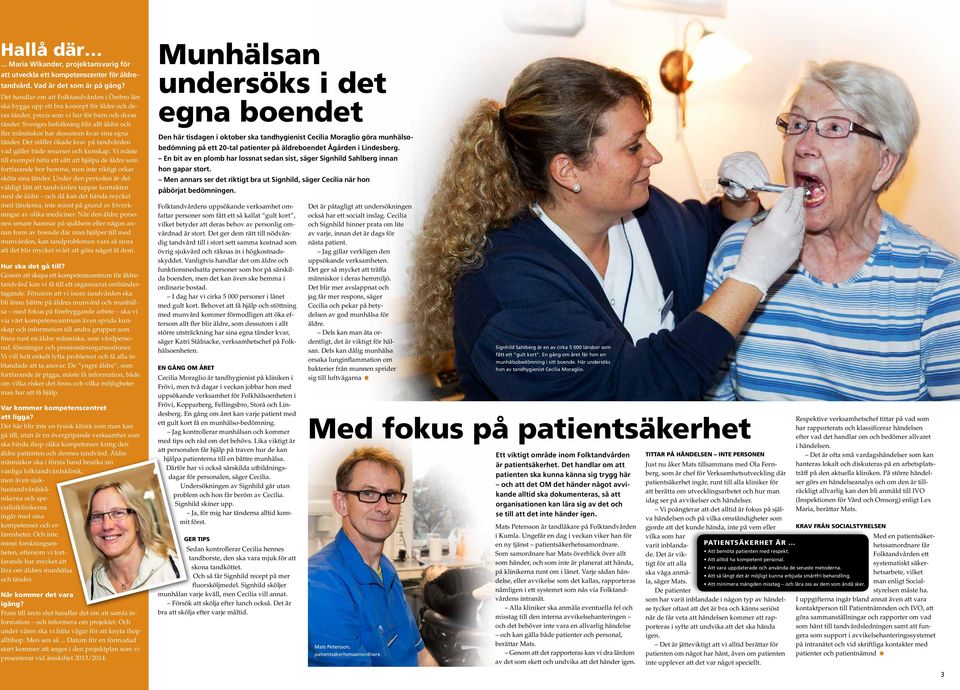 Sveriges befolkning blir allt äldre och fler människor har dessutom kvar sina egna tänder. Det ställer ökade krav på tandvården vad gäller både resurser och kunskap.