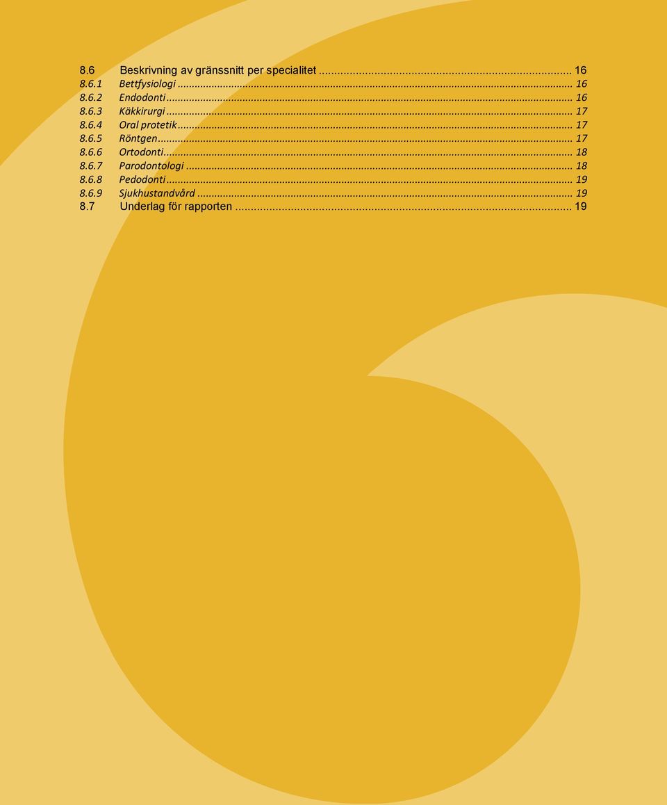 .. 17 8.6.5 Röntgen... 17 8.6.6 Ortodonti... 18 8.6.7 Parodontologi... 18 8.6.8 Pedodonti.