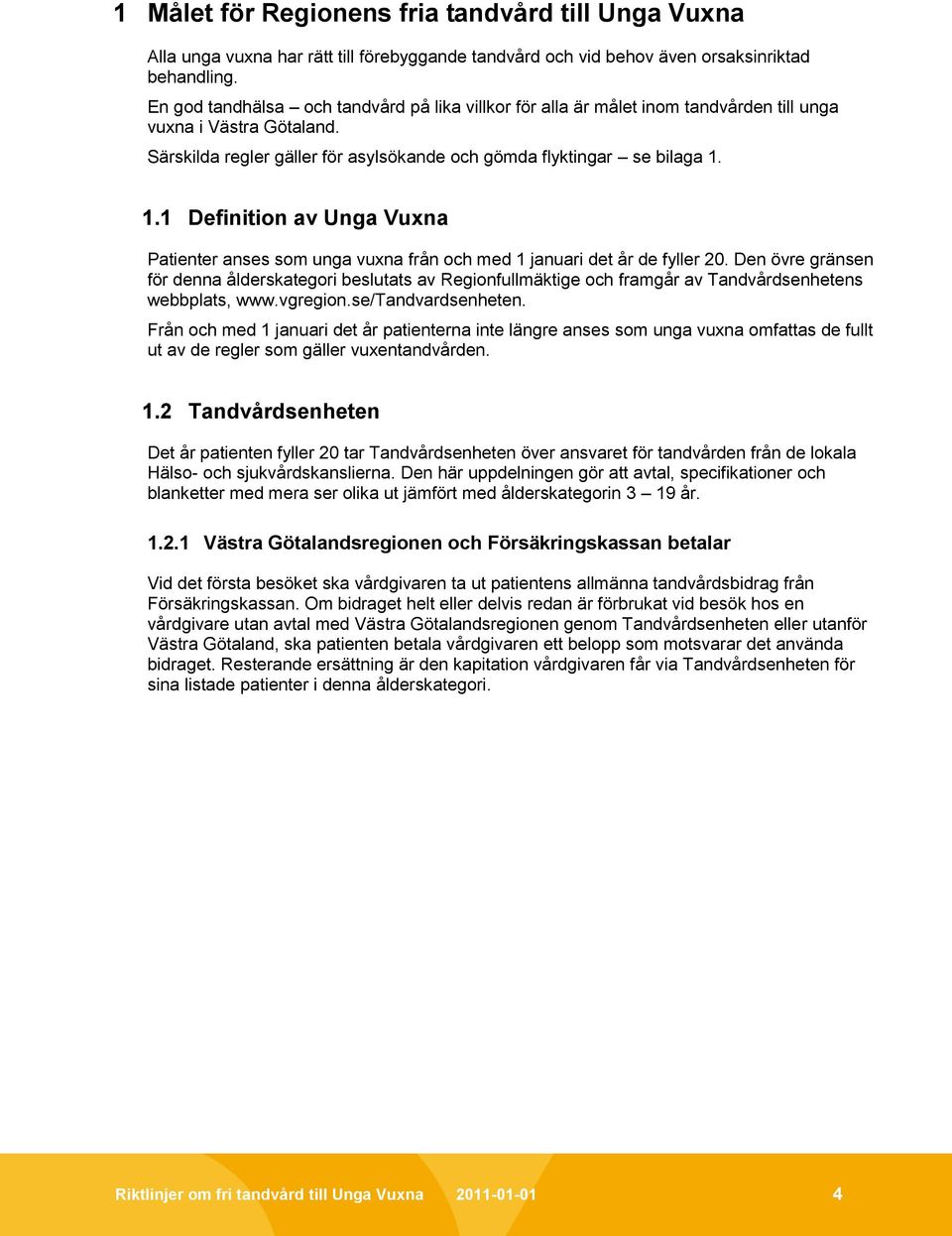 1.1 Definition av Unga Vuxna Patienter anses som unga vuxna från och med 1 januari det år de fyller 20.