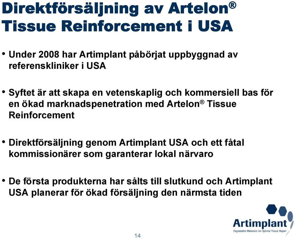 Artelon Tissue Reinforcement Direktförsäljning genom Artimplant USA och ett fåtal kommissionärer som garanterar