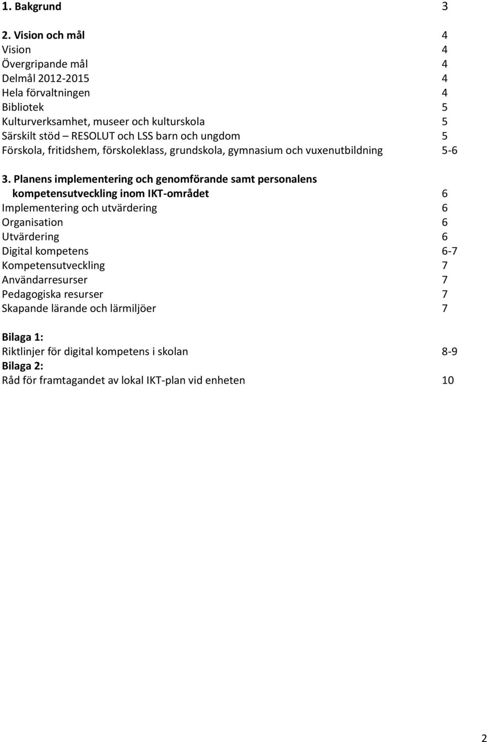 barn och ungdom 5 Förskola, fritidshem, förskoleklass, grundskola, gymnasium och vuxenutbildning 5-6 3.