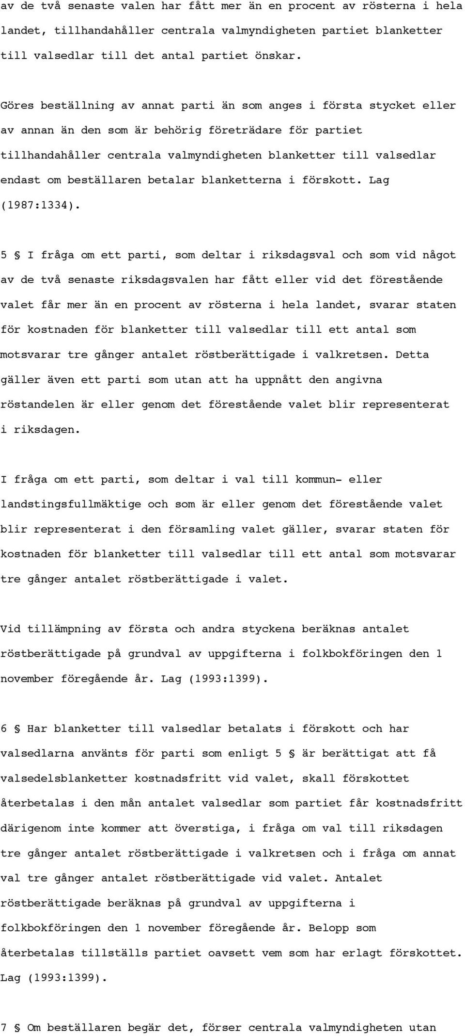 beställaren betalar blanketterna i förskott. Lag (1987:1334).