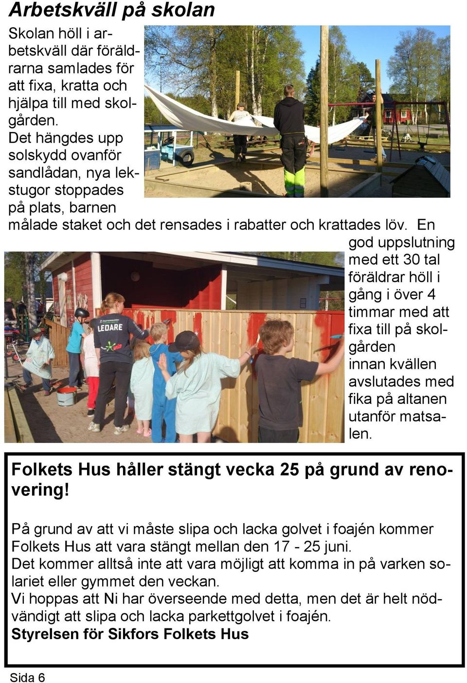 En god uppslutning med ett 30 tal föräldrar höll i gång i över 4 timmar med att fixa till på skolgården innan kvällen avslutades med fika på altanen utanför matsalen.