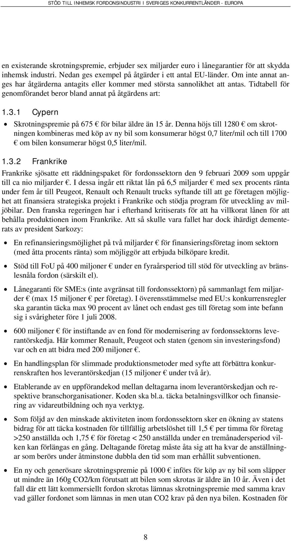 Tidtabell för genomförandet beror bland annat på åtgärdens art: 1.3.1 Cypern Skrotningspremie på 675 för bilar äldre än 15 år.