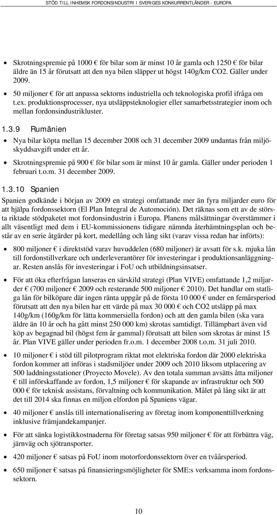 produktionsprocesser, nya utsläppsteknologier eller samarbetsstrategier inom och mellan fordonsindustrikluster. 1.3.