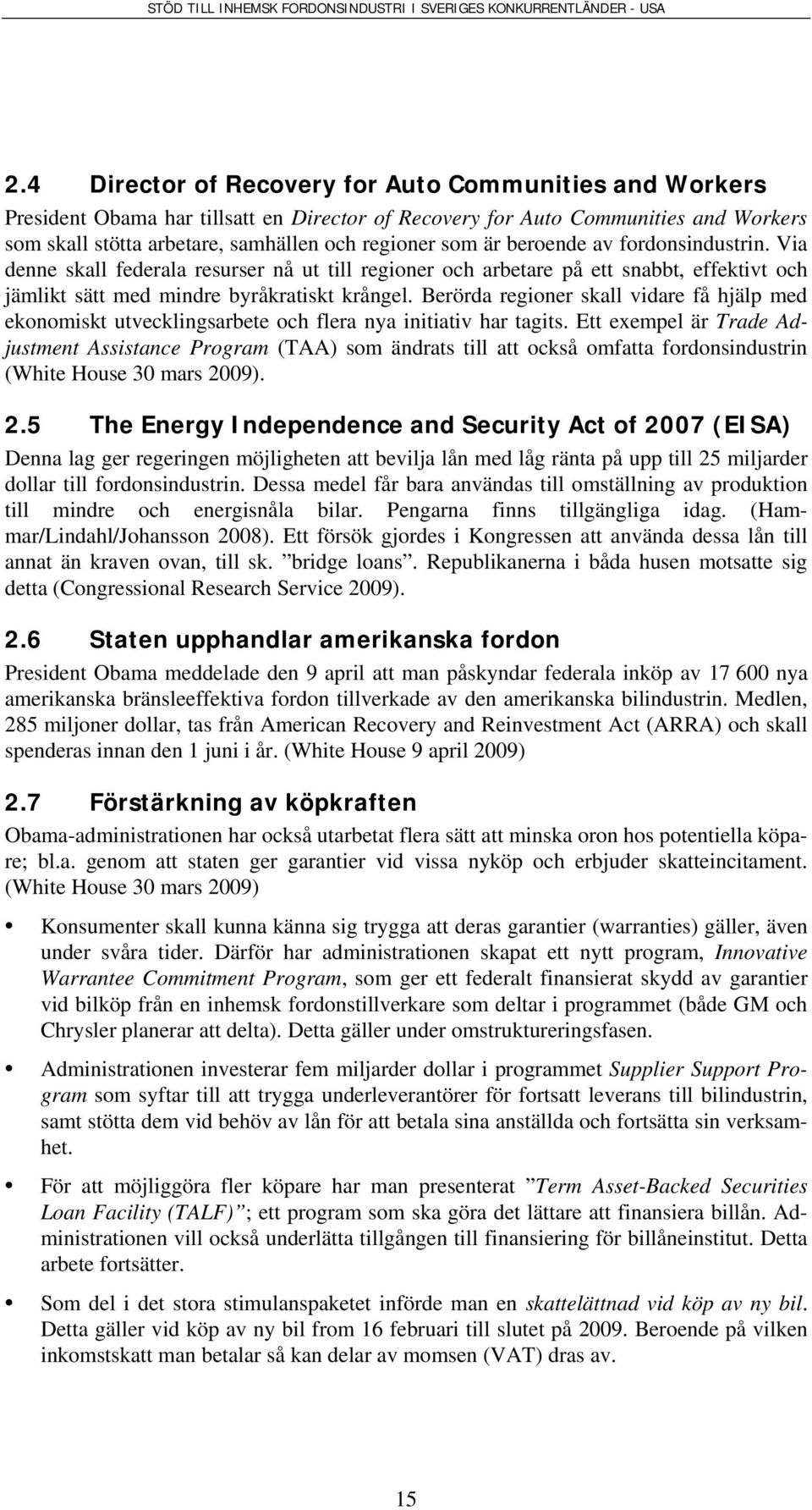 beroende av fordonsindustrin. Via denne skall federala resurser nå ut till regioner och arbetare på ett snabbt, effektivt och jämlikt sätt med mindre byråkratiskt krångel.