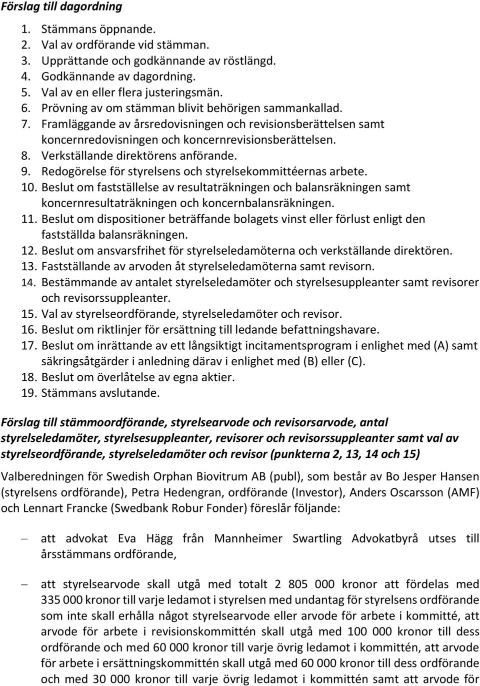 Verkställande direktörens anförande. 9. Redogörelse för styrelsens och styrelsekommittéernas arbete. 10.