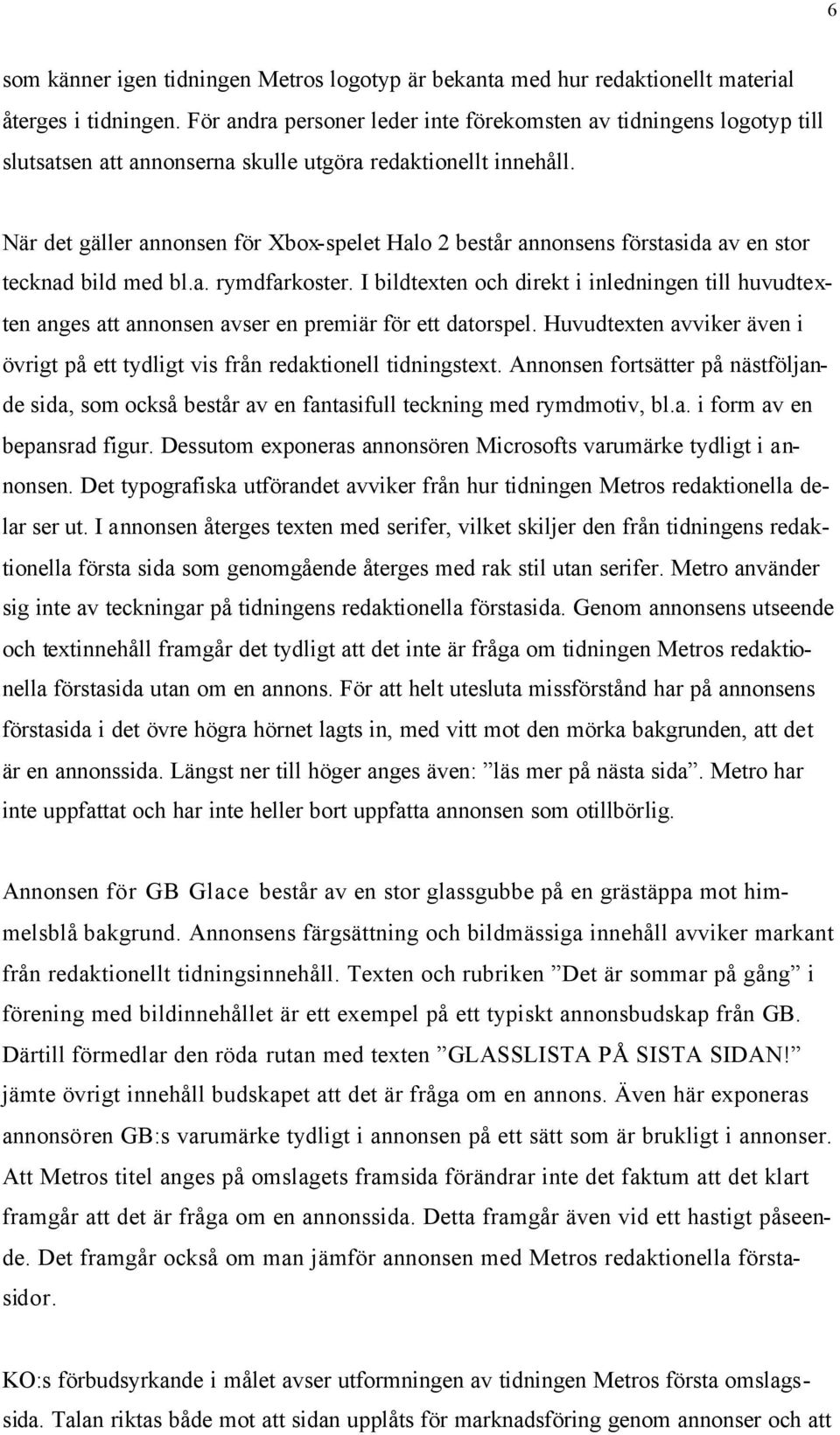 När det gäller annonsen för Xbox-spelet Halo 2 består annonsens förstasida av en stor tecknad bild med bl.a. rymdfarkoster.