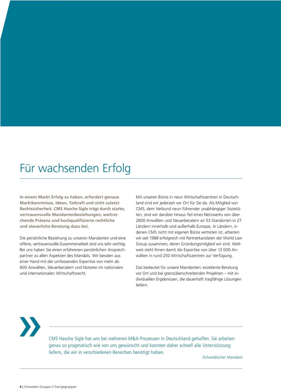 Die persönliche Beziehung zu unseren Mandanten und eine offene, vertrauensvolle Zusammenarbeit sind uns sehr wichtig.