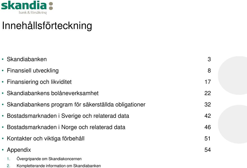 relaterad data Bostadsmarknaden i Norge och relaterad data Kontakter och viktiga förbehåll Appendix 3