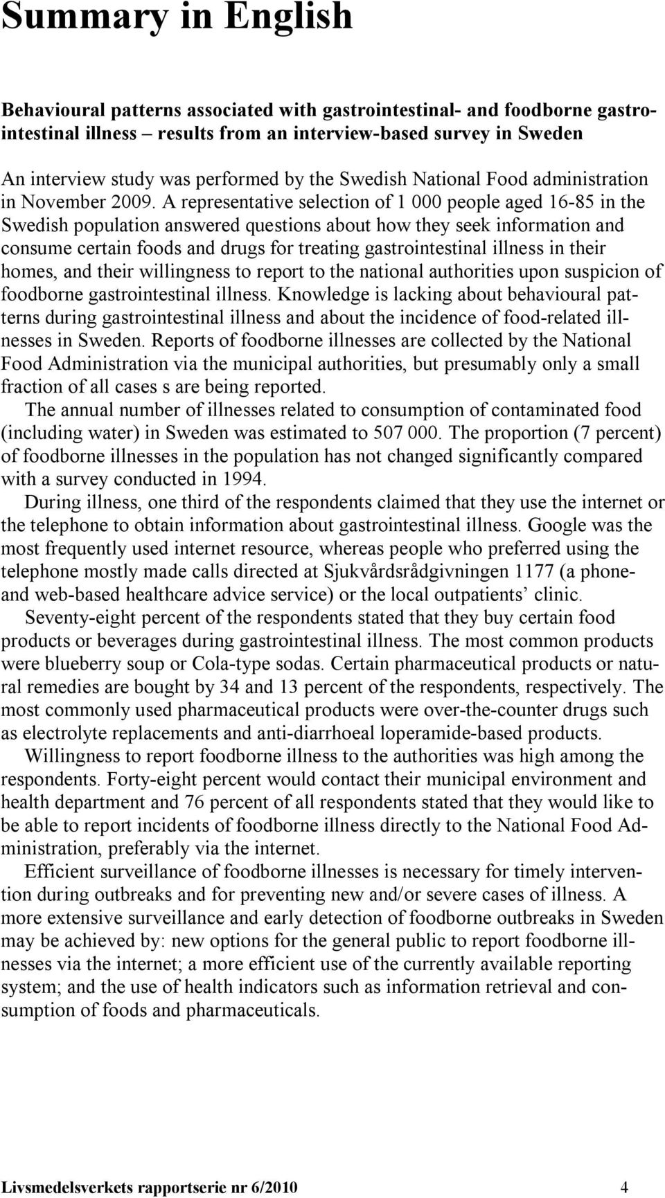 A representative selection of 1 000 people aged 16-85 in the Swedish population answered questions about how they seek information and consume certain foods and drugs for treating gastrointestinal