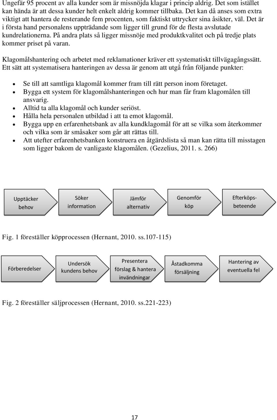 Det är i första hand personalens uppträdande som ligger till grund för de flesta avslutade kundrelationerna.