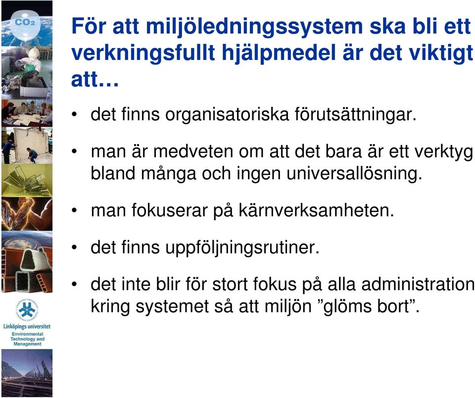 man är medveten om att det bara är ett verktyg bland många och ingen universallösning.