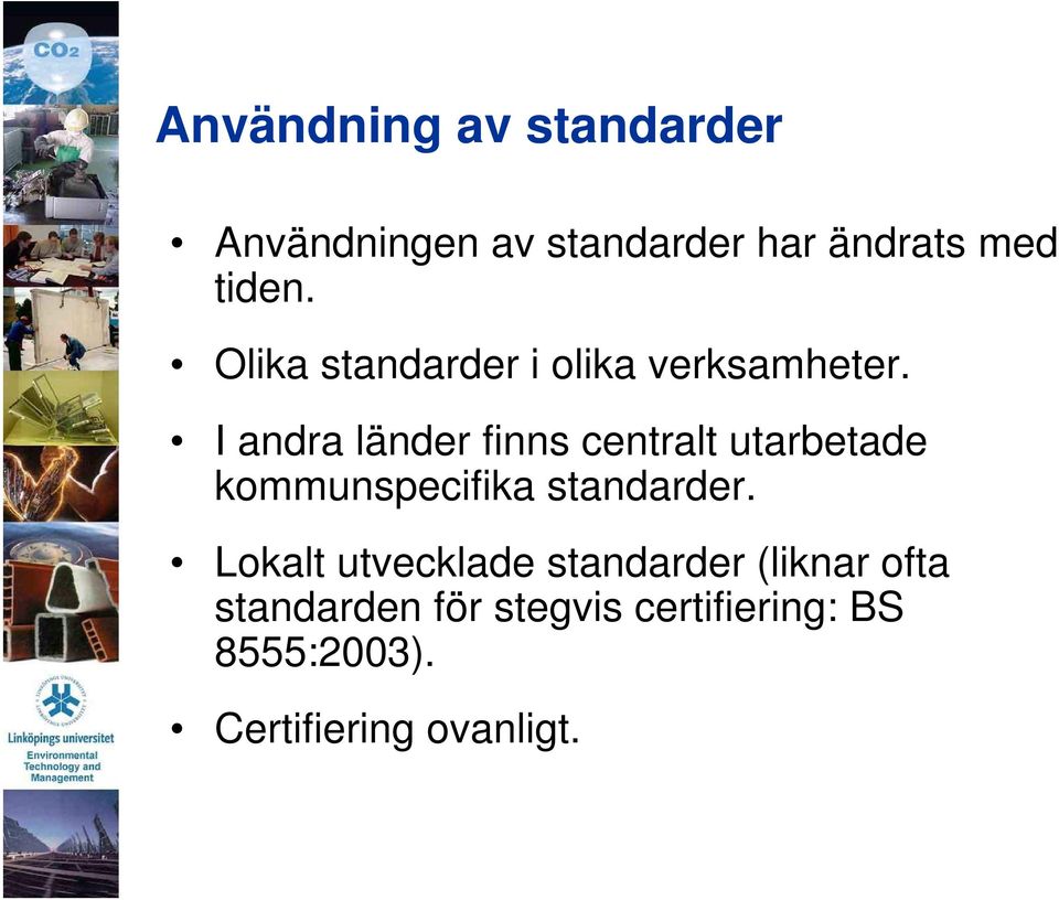 I andra länder finns centralt utarbetade kommunspecifika standarder.