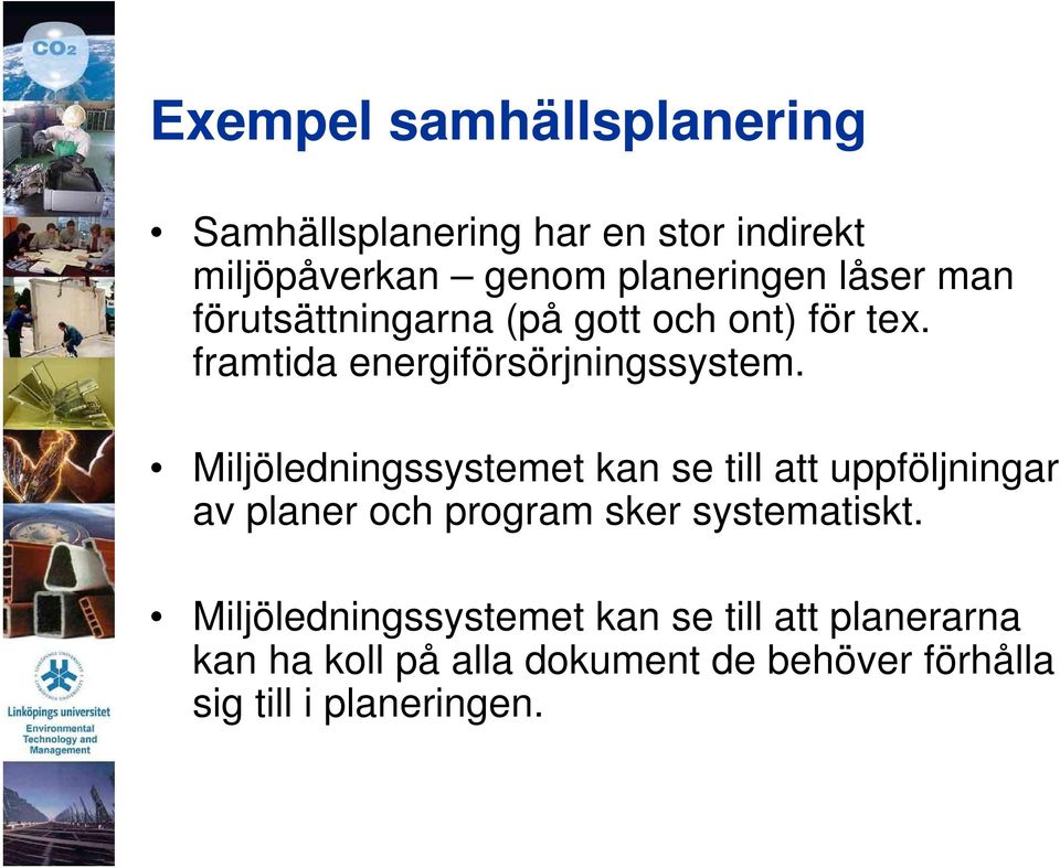 Miljöledningssystemet kan se till att uppföljningar av planer och program sker systematiskt.