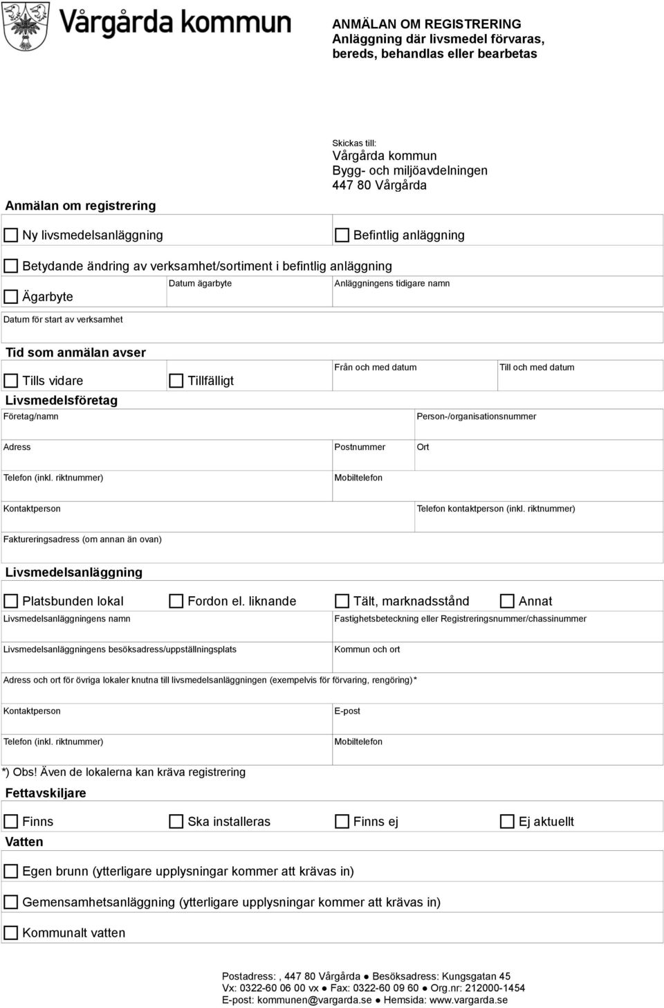 avser Tills vidare Livsmedelsföretag Företag/namn Tillfälligt Från och med datum Person-/organisationsnummer Till och med datum Adress Postnummer Ort Telefon (inkl.