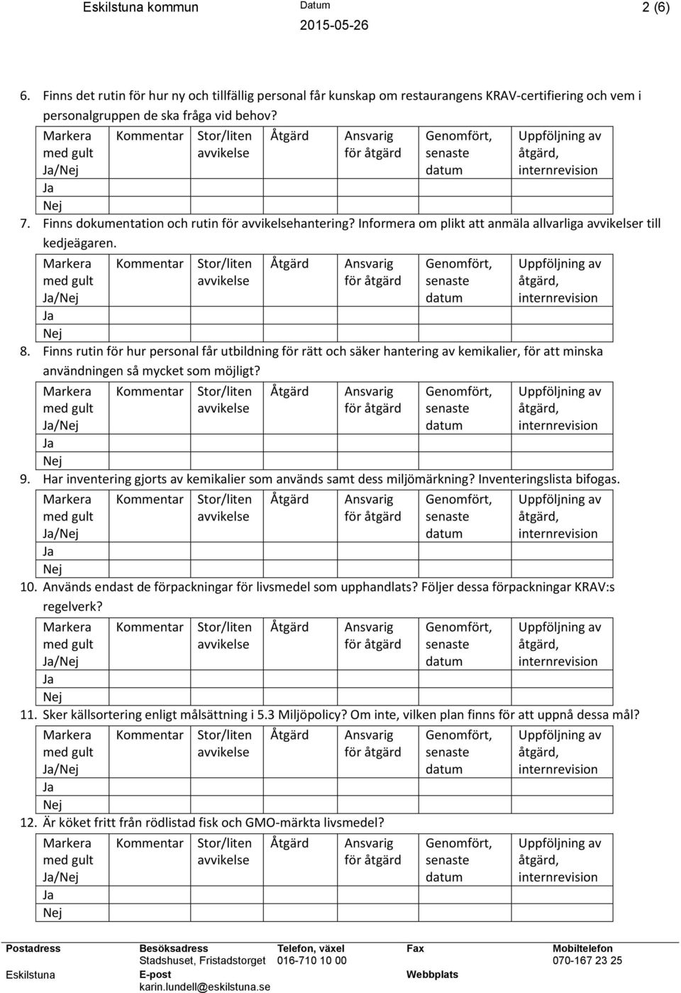 Finns rutin för hur personal får utbildning för rätt och säker hantering av kemikalier, för att minska användningen så mycket som möjligt? / 9.