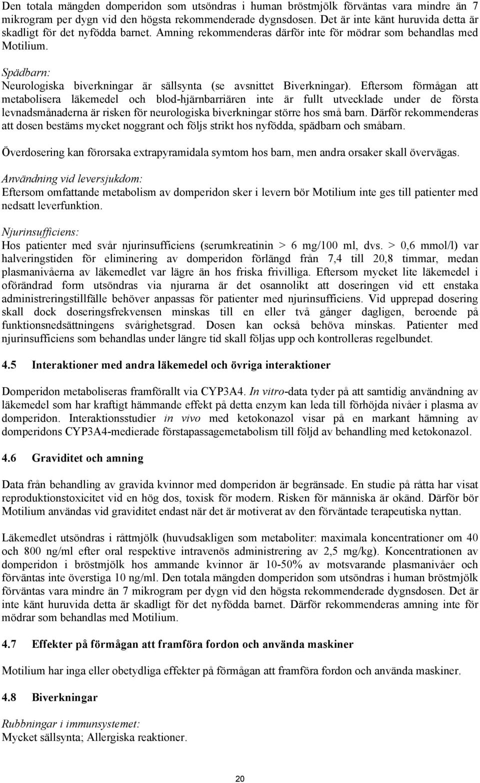 Spädbarn: Neurologiska biverkningar är sällsynta (se avsnittet Biverkningar).