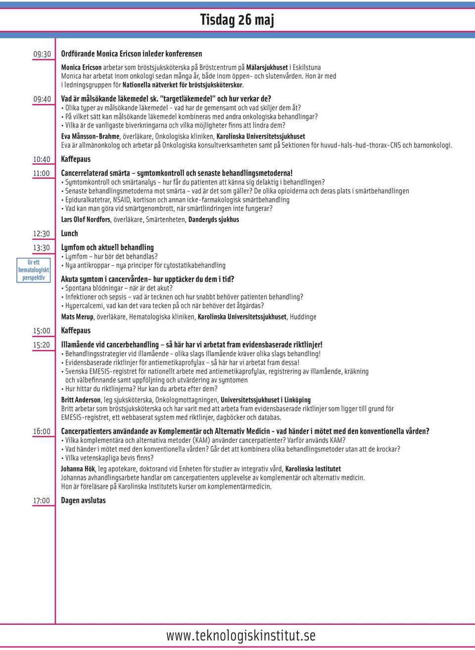 Olika typer av målsökande läkemedel - vad har de gemensamt och vad skiljer dem åt? På vilket sätt kan målsökande läkemedel kombineras med andra onkologiska behandlingar?