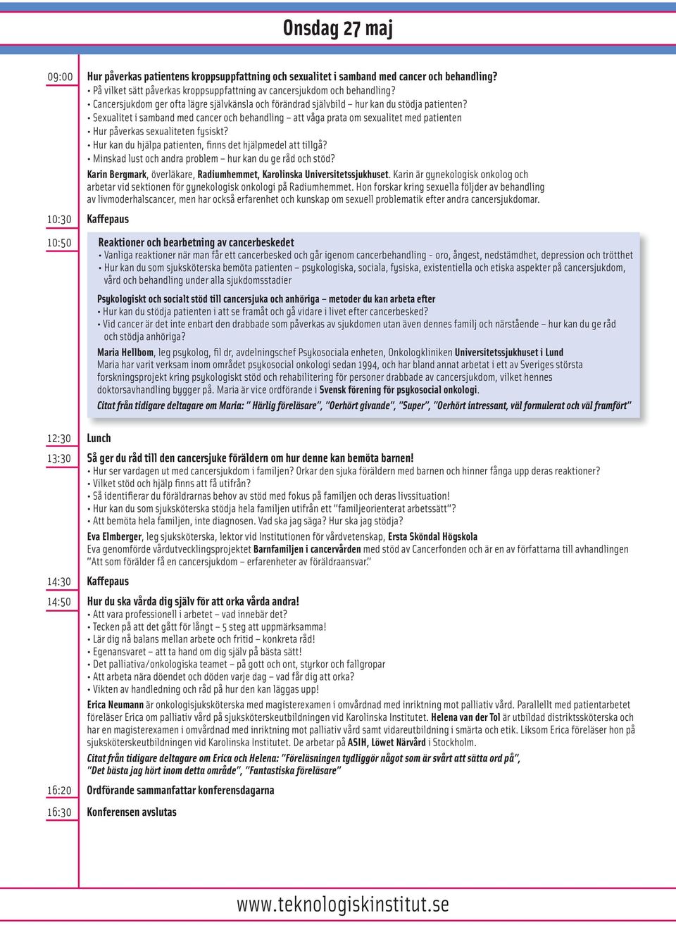 Sexualitet i samband med cancer och behandling att våga prata om sexualitet med patienten Hur påverkas sexualiteten fysiskt? Hur kan du hjälpa patienten, fi nns det hjälpmedel att tillgå?