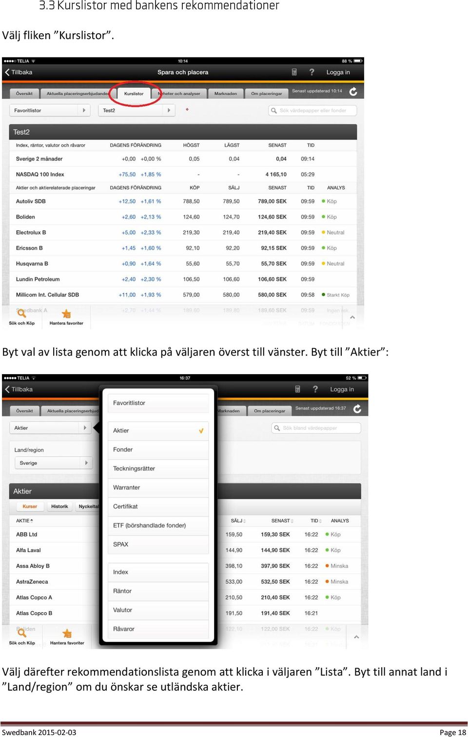 Byt till Aktier : Välj därefter rekommendationslista genom att klicka i