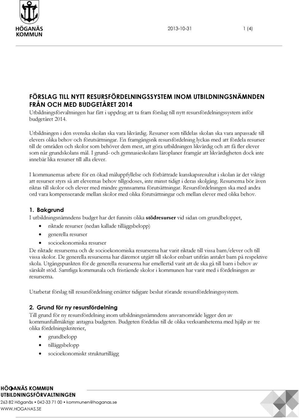 En framgångsrik resursfördelning lyckas med att fördela resurser till de områden och skolor som behöver dem mest, att göra utbildningen likvärdig och att få fler elever som når grundskolans mål.