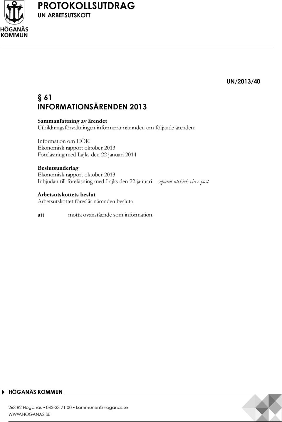 Föreläsning med Lajks den 22 januari 2014 Beslutsunderlag Ekonomisk rapport oktober 2013 Inbjudan till föreläsning med