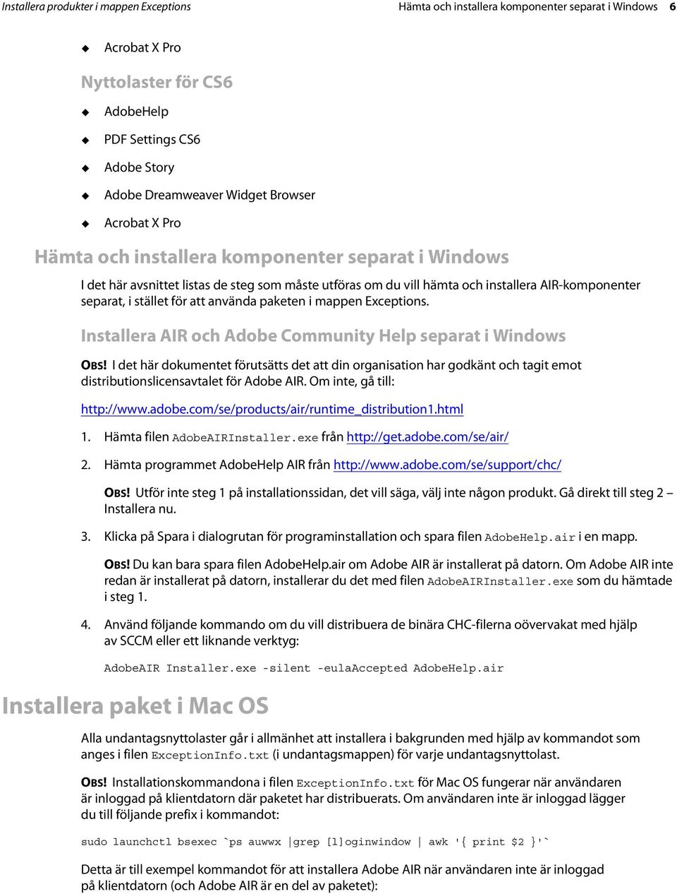 använda paketen i mappen Exceptions. Installera AIR och Adobe Community Help separat i Windows OBS!