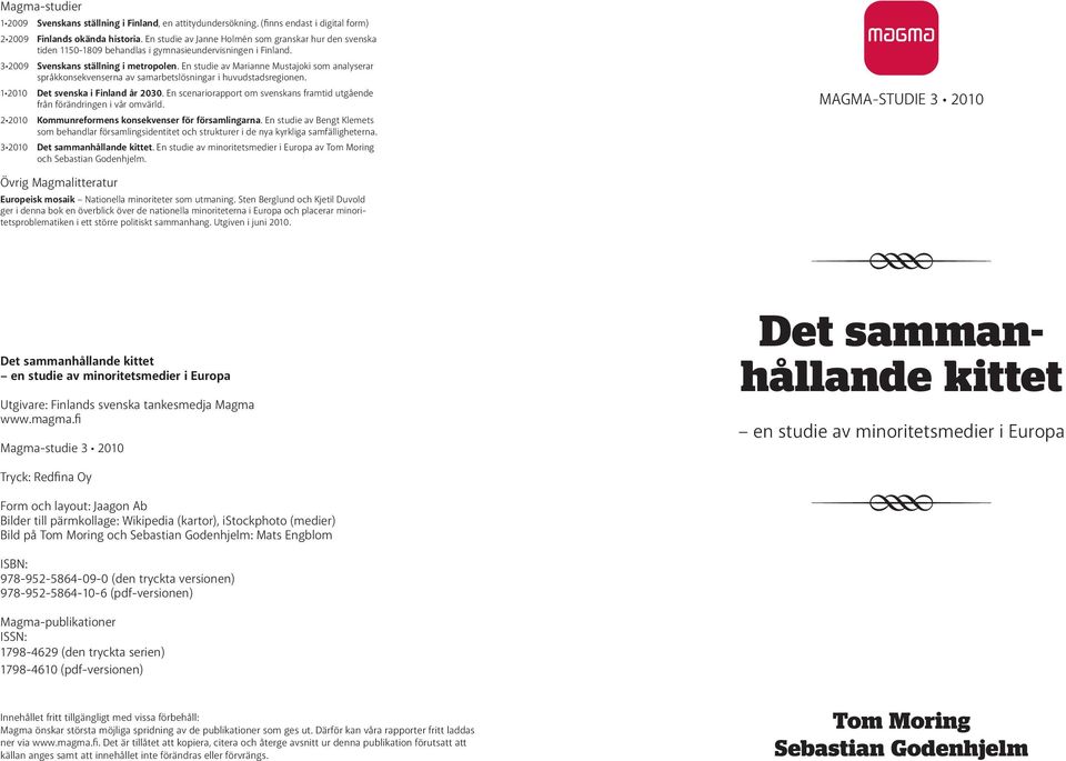 En studie av Marianne Mustajoki som analyserar språkkonsekvenserna av samarbetslösningar i huvudstadsregionen. 1 2010 Det svenska i Finland år 2030.