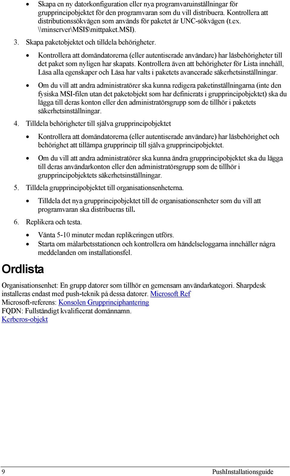 Kontrollera att domändatorerna (eller autentiserade användare) har läsbehörigheter till det paket som nyligen har skapats.