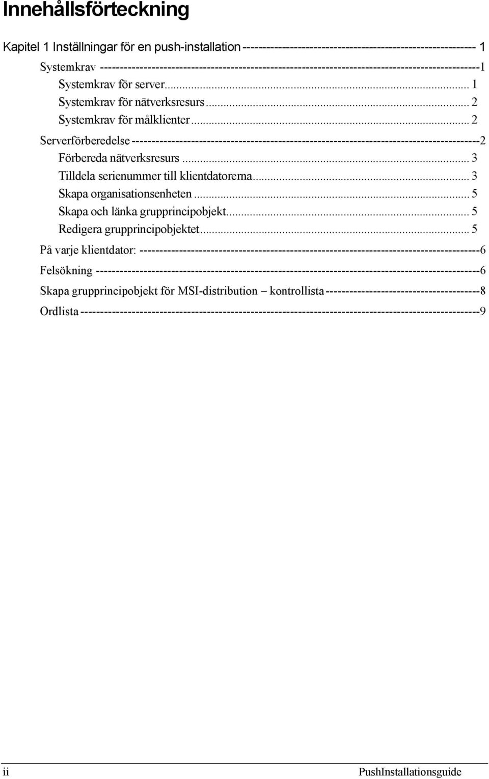 .. 2 Serverförberedelse ----------------------------------------------------------------------------------------2 Förbereda nätverksresurs... 3 Tilldela serienummer till klientdatorerna.