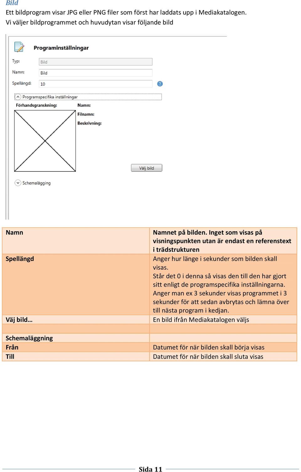 Inget som visas på visningspunkten utan är endast en referenstext i trädstrukturen Anger hur länge i sekunder som bilden skall visas.