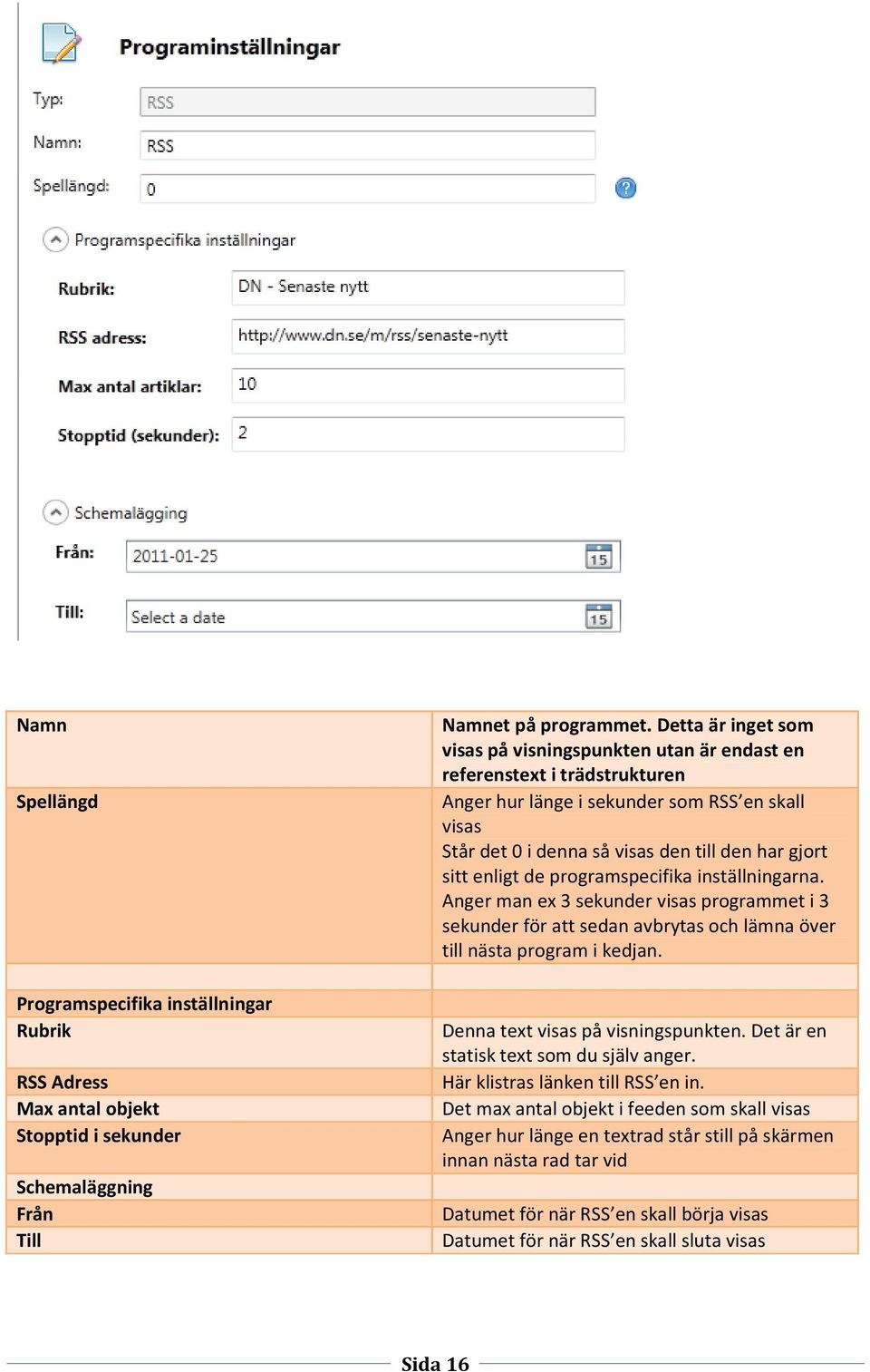 enligt de programspecifika inställningarna. Anger man ex 3 sekunder visas programmet i 3 sekunder för att sedan avbrytas och lämna över till nästa program i kedjan.