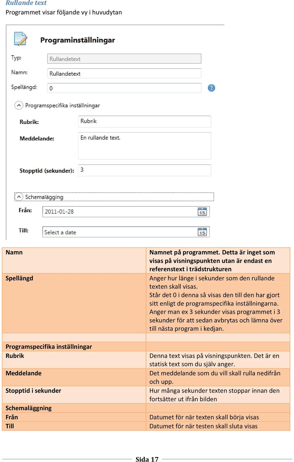 Står det 0 i denna så visas den till den har gjort sitt enligt de programspecifika inställningarna.