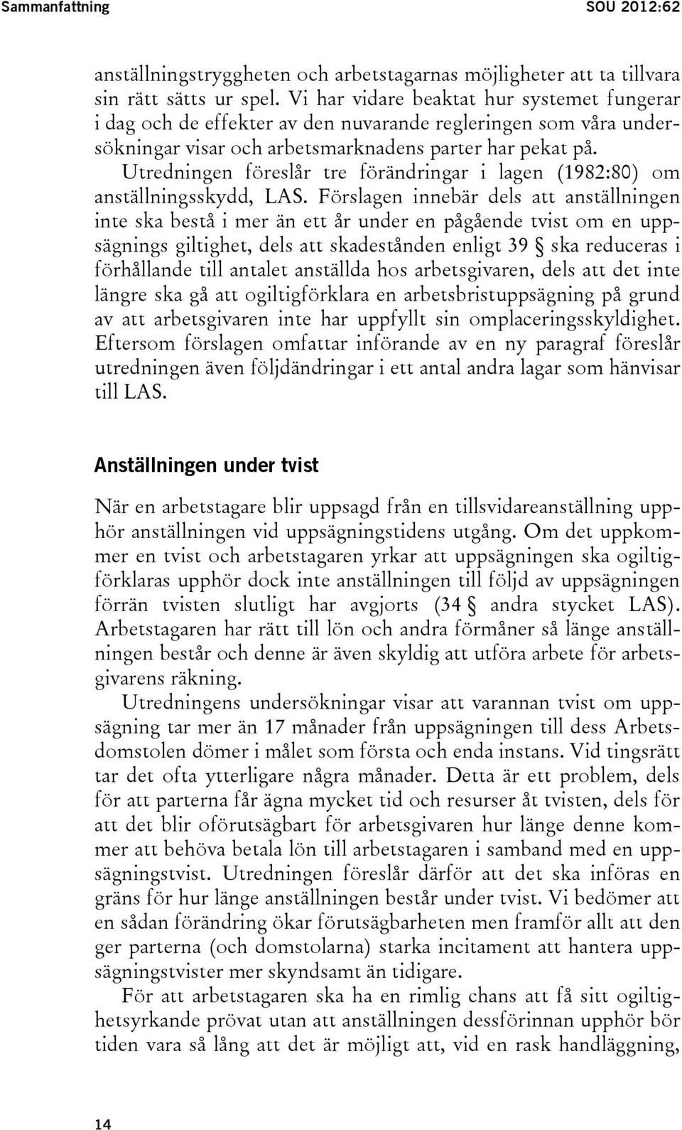 Utredningen föreslår tre förändringar i lagen (1982:80) om anställningsskydd, LAS.