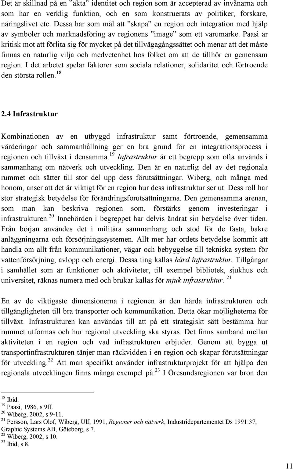 Paasi är kritisk mot att förlita sig för mycket på det tillvägagångssättet och menar att det måste finnas en naturlig vilja och medvetenhet hos folket om att de tillhör en gemensam region.