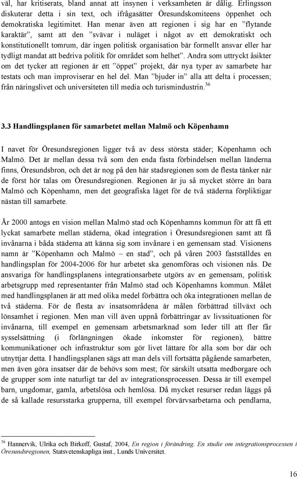 eller har tydligt mandat att bedriva politik för området som helhet.