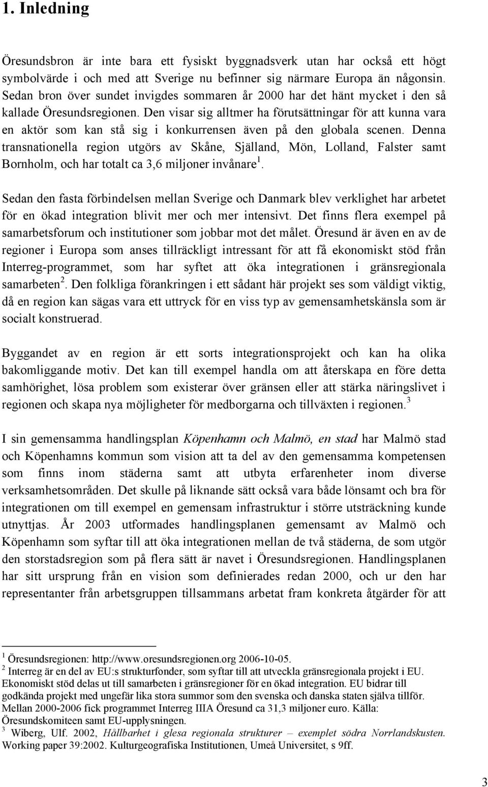 Den visar sig alltmer ha förutsättningar för att kunna vara en aktör som kan stå sig i konkurrensen även på den globala scenen.