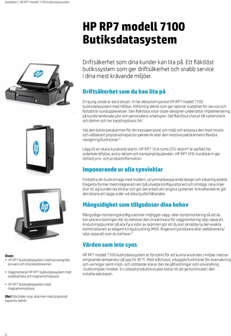 Vi har dessutom packat HP RP7 modell 7100 butiksdatasystem med hållbar, tillförlitlig teknik som ger optimal snabbhet för service och förbättrar kundupplevelsen.